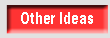 Other Ideas